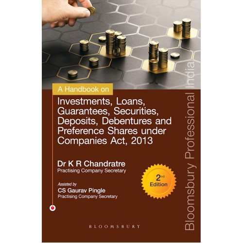 Bloomsbury's A Handbook on Investments, Loans, Guarantees, Securities, Deposits, Debentures and  Preference Shares under Companies Act, 2013 by Dr. K. R. Chandratre